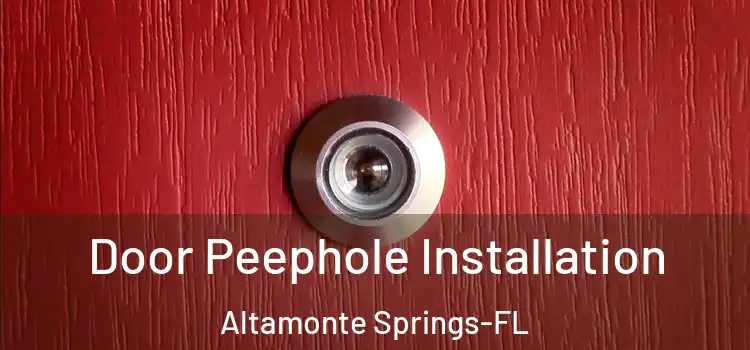 Door Peephole Installation Altamonte Springs-FL