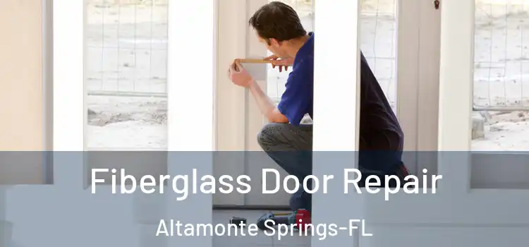 Fiberglass Door Repair Altamonte Springs-FL