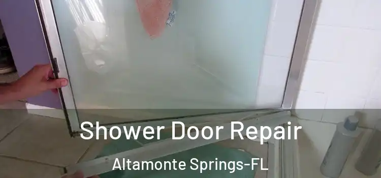 Shower Door Repair Altamonte Springs-FL